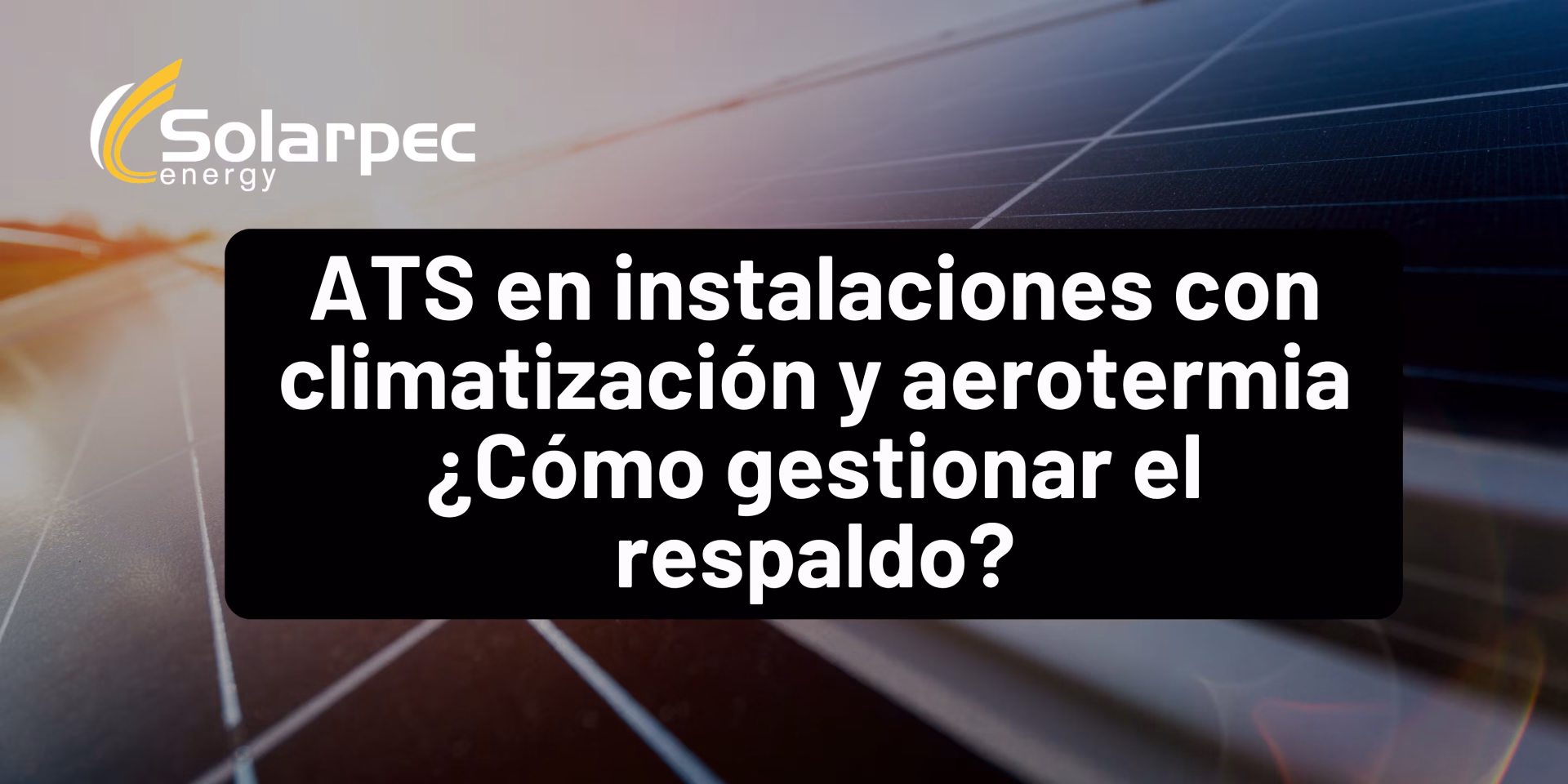 ATS en instalaciones con climatización y aerotermia ¿Cómo gestionar el respaldo?