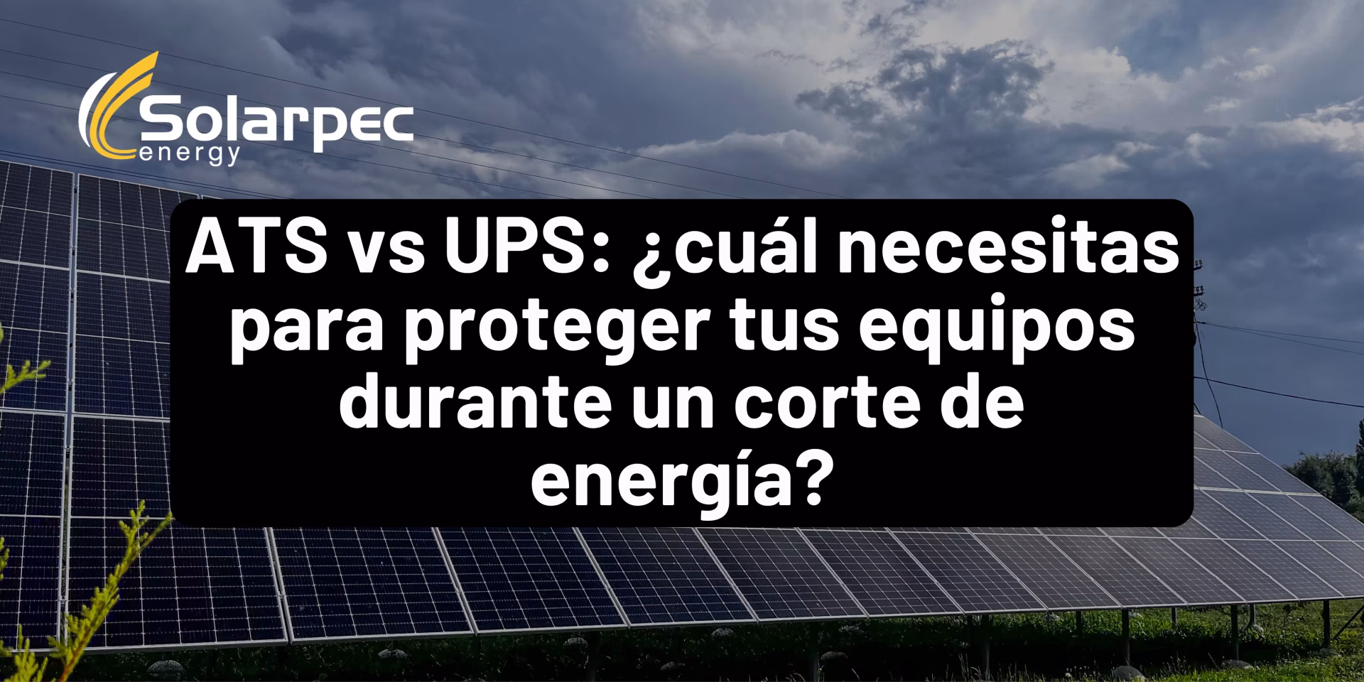 ATS vs UPS: ¿cuál necesitas para proteger tus equipos durante un corte de energía?