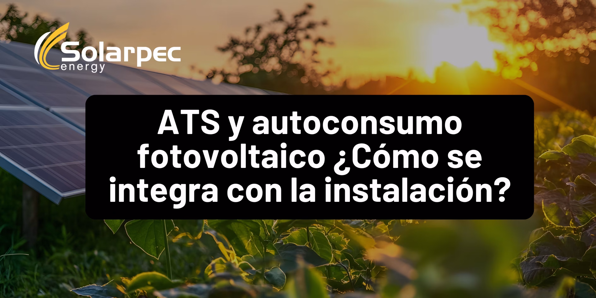 ATS y autoconsumo fotovoltaico ¿Cómo se integra con la instalación?