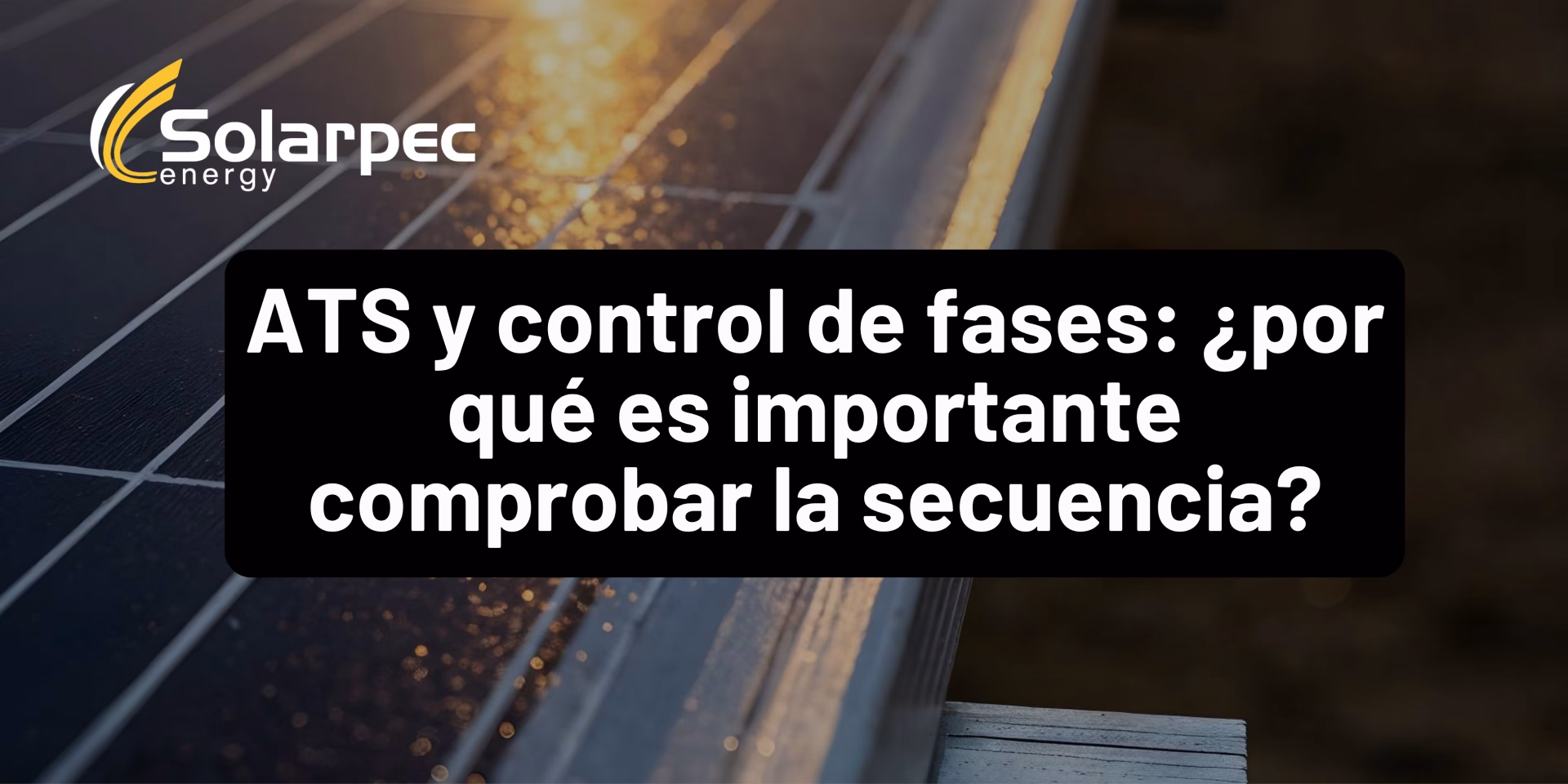 ATS y control de fases: ¿por qué es importante comprobar la secuencia?