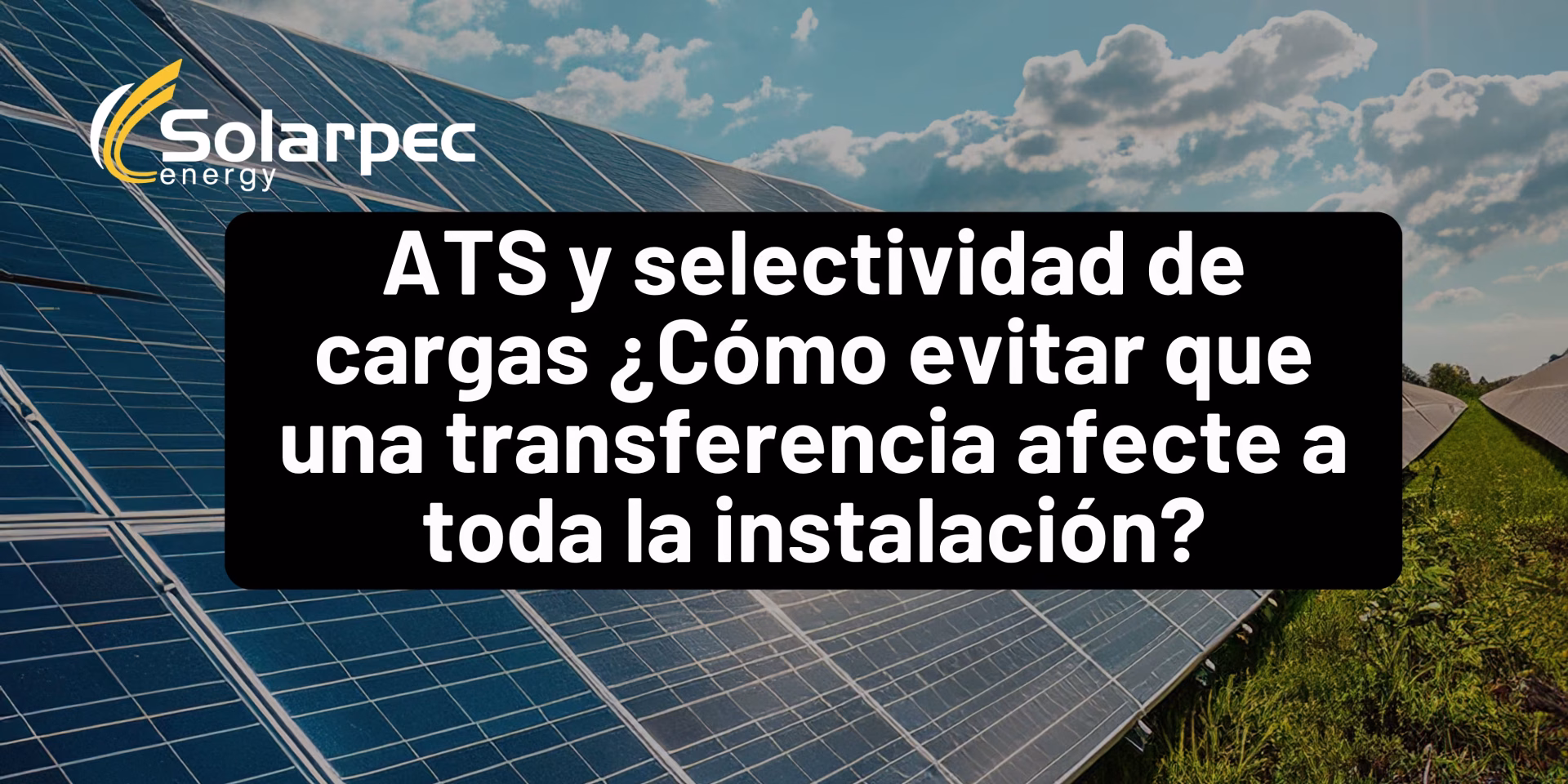 ATS y selectividad de cargas ¿Cómo evitar que una transferencia afecte a toda la instalación?