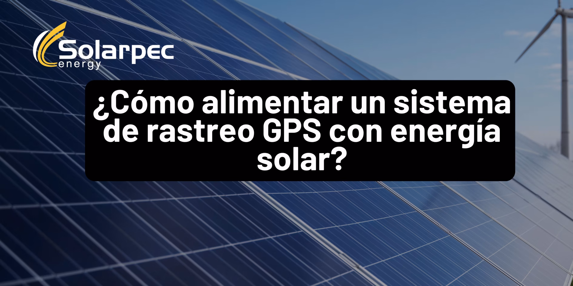 ¿Cómo alimentar un sistema de rastreo GPS con energía solar?