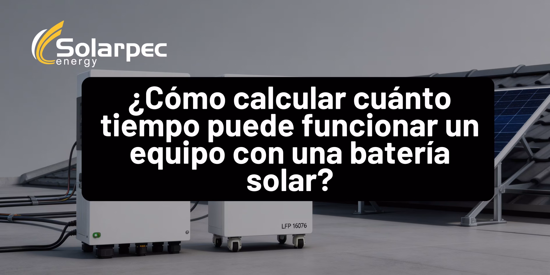¿Cómo calcular cuánto tiempo puede funcionar un equipo con una batería solar?