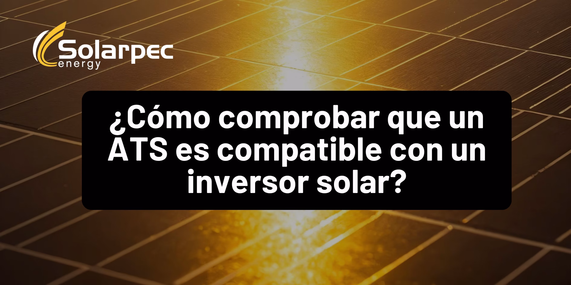 ¿Cómo comprobar que un ATS es compatible con un inversor solar?