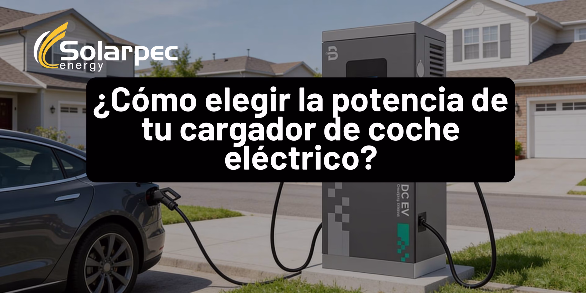 ¿Cómo elegir la potencia de tu cargador de coche eléctrico?