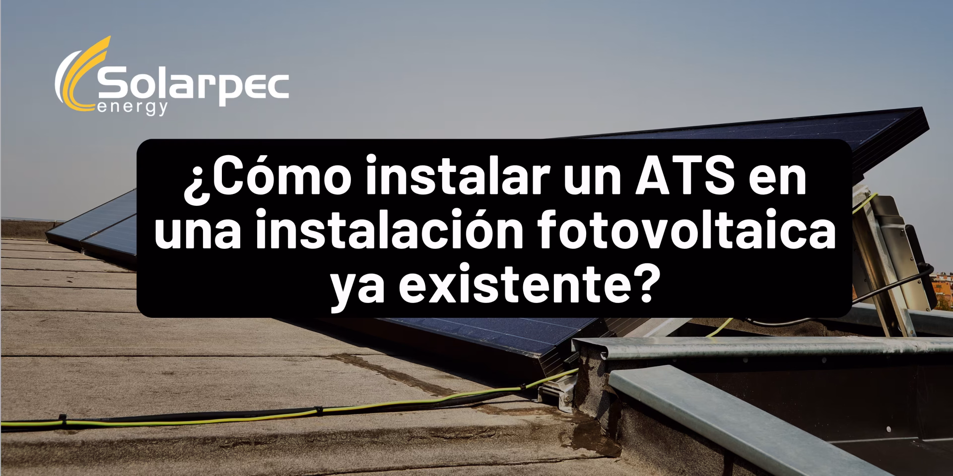 ¿Cómo instalar un ATS en una instalación fotovoltaica ya existente?