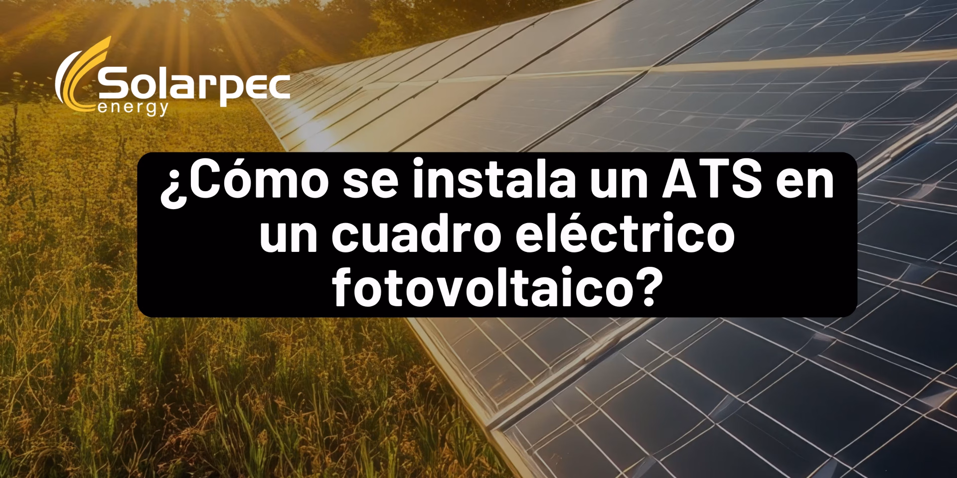¿Cómo se instala un ATS en un cuadro eléctrico fotovoltaico?