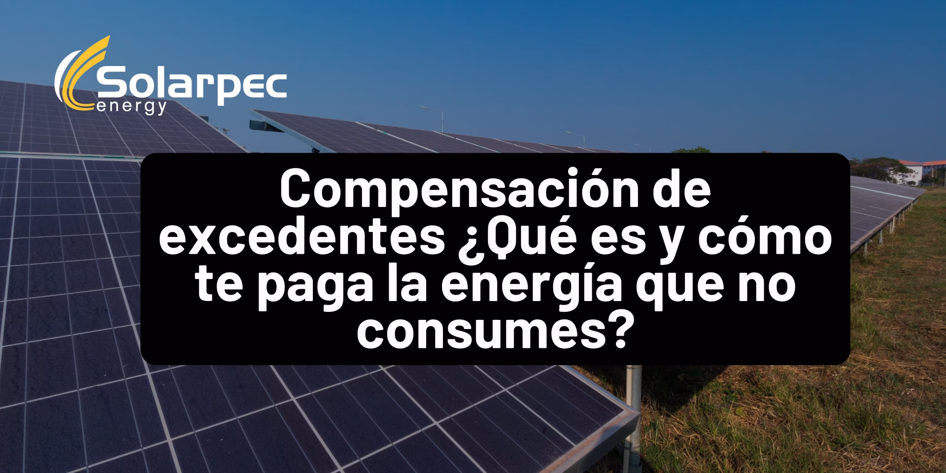 Compensación de excedentes ¿Qué es y cómo te paga la energía que no consumes?