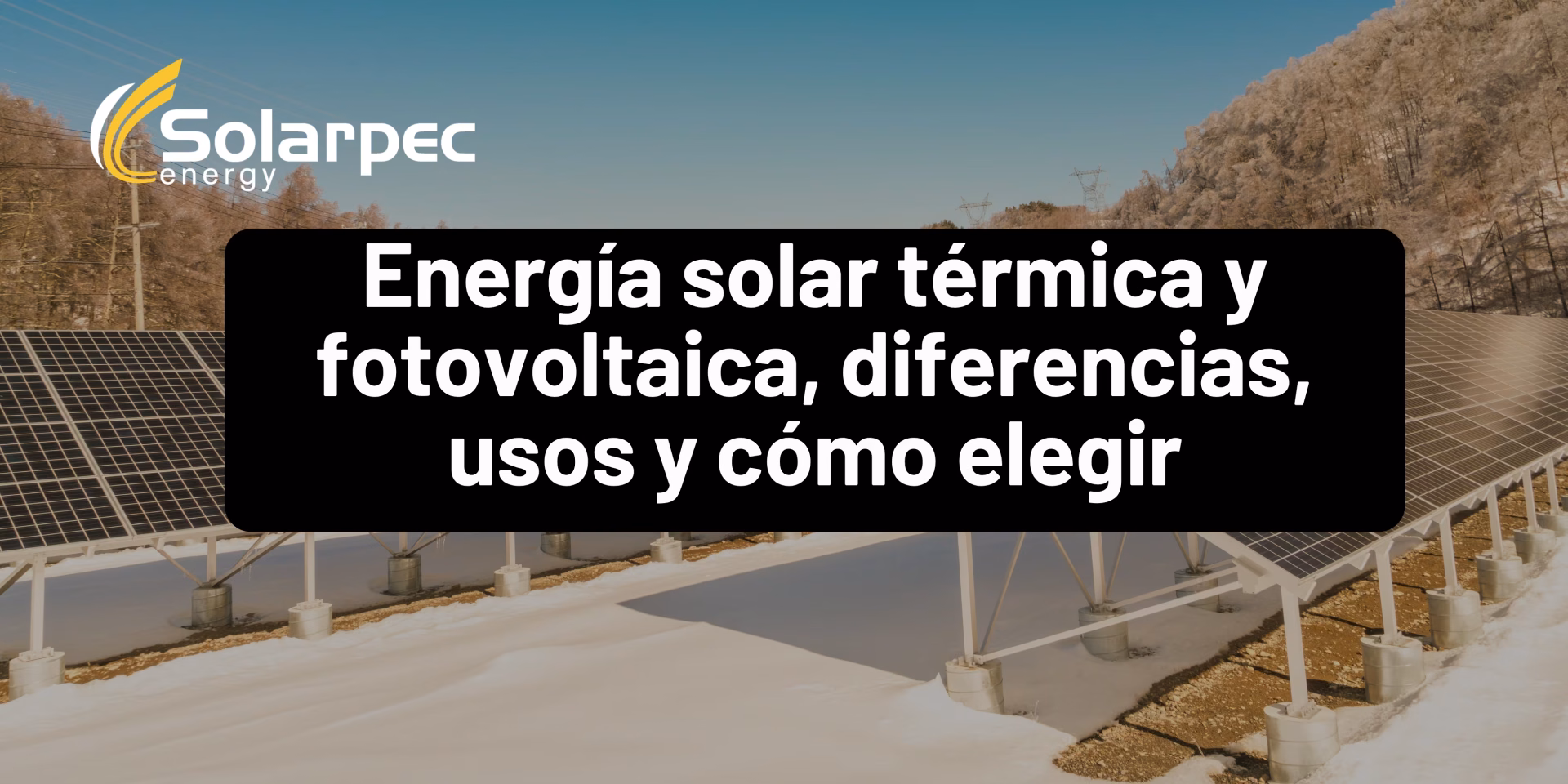 Energía solar térmica y fotovoltaica, diferencias, usos y cómo elegir