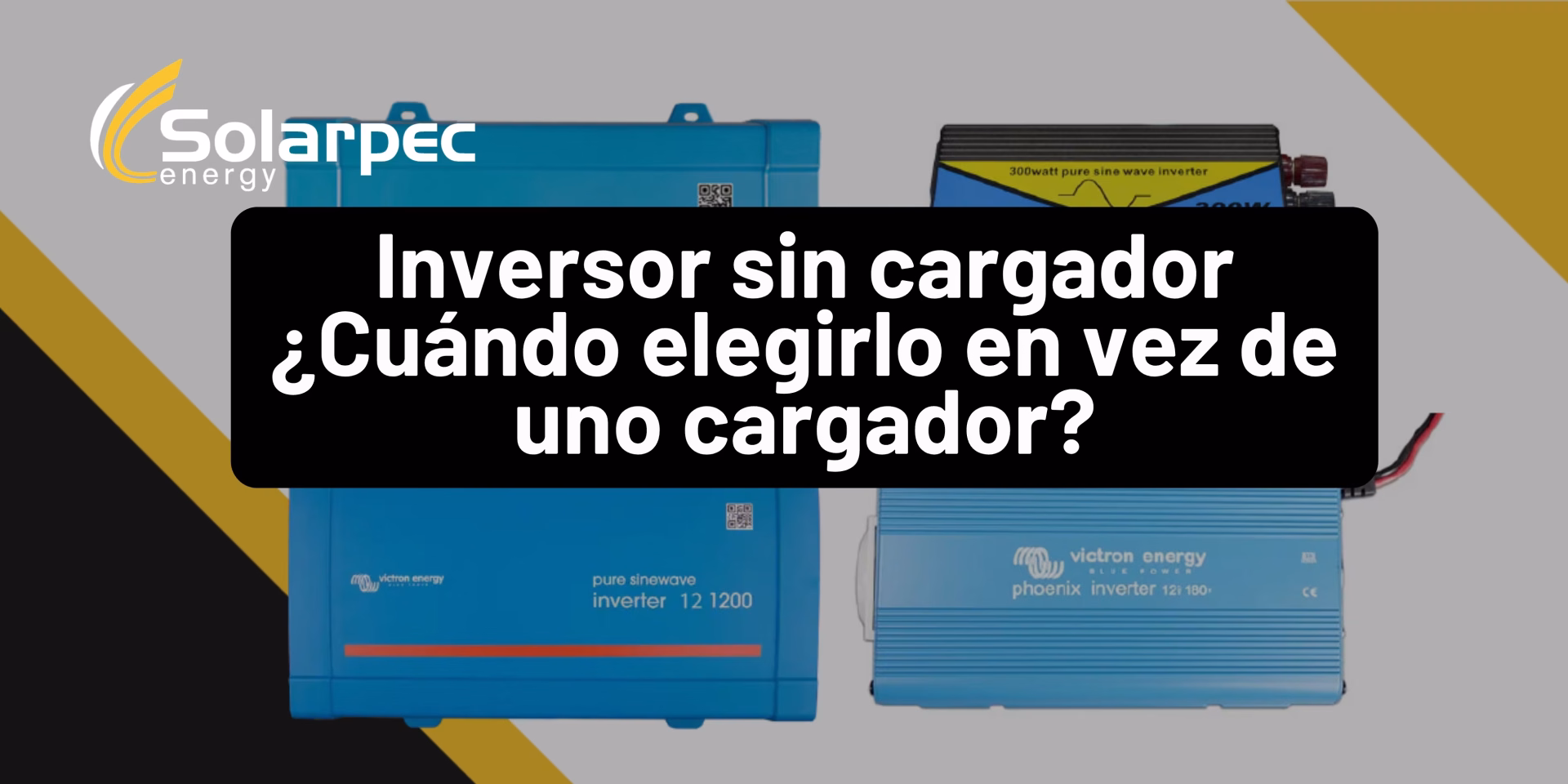 Inversor sin cargador ¿Cuándo elegirlo?
