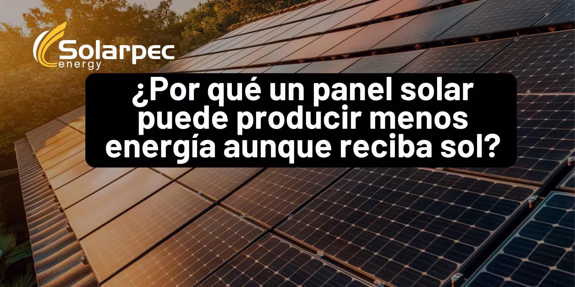 ¿Por qué un panel solar puede producir menos energía aunque reciba sol?