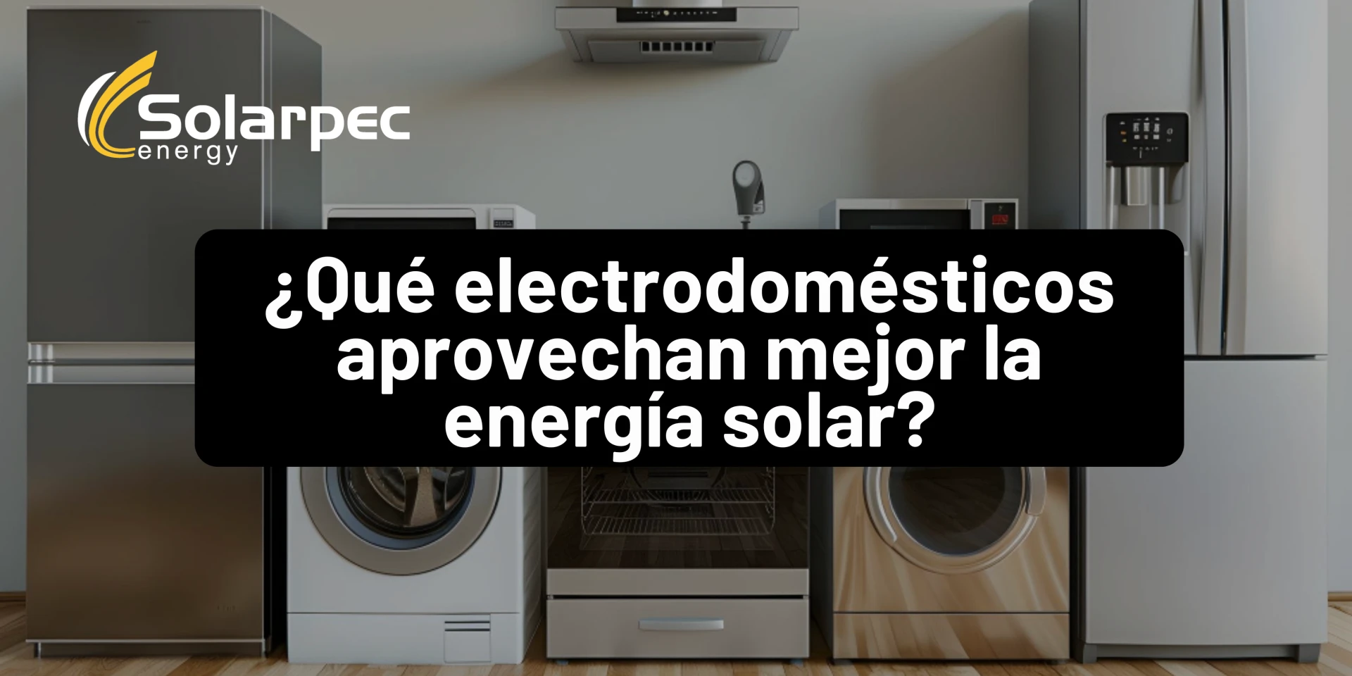 ¿Qué electrodomésticos aprovechan mejor la energía solar?