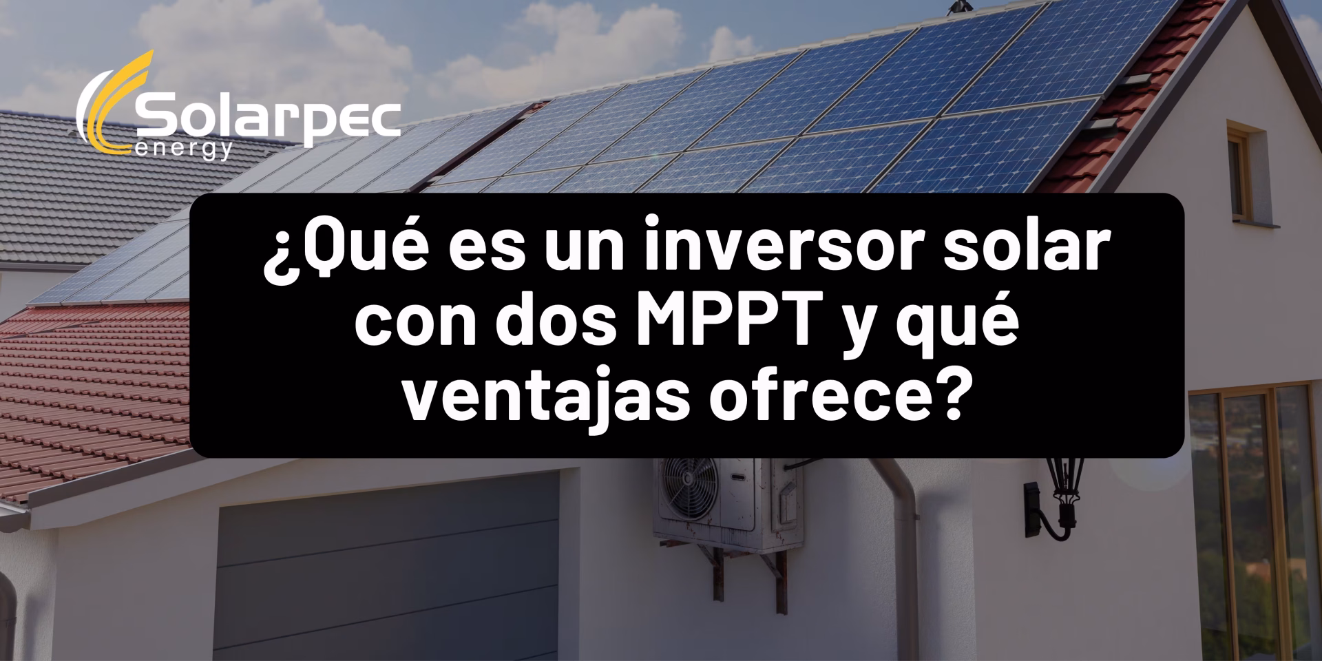 ¿Qué es un inversor solar con dos MPPT y qué ventajas ofrece?