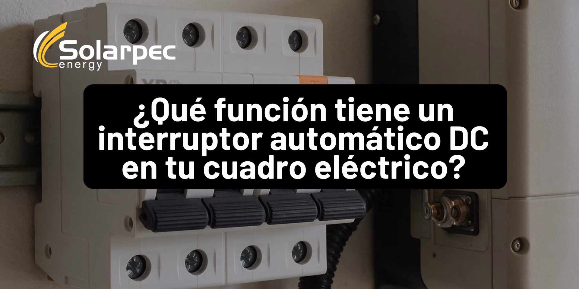 ¿Qué función tiene un interruptor automático DC en tu cuadro eléctrico?