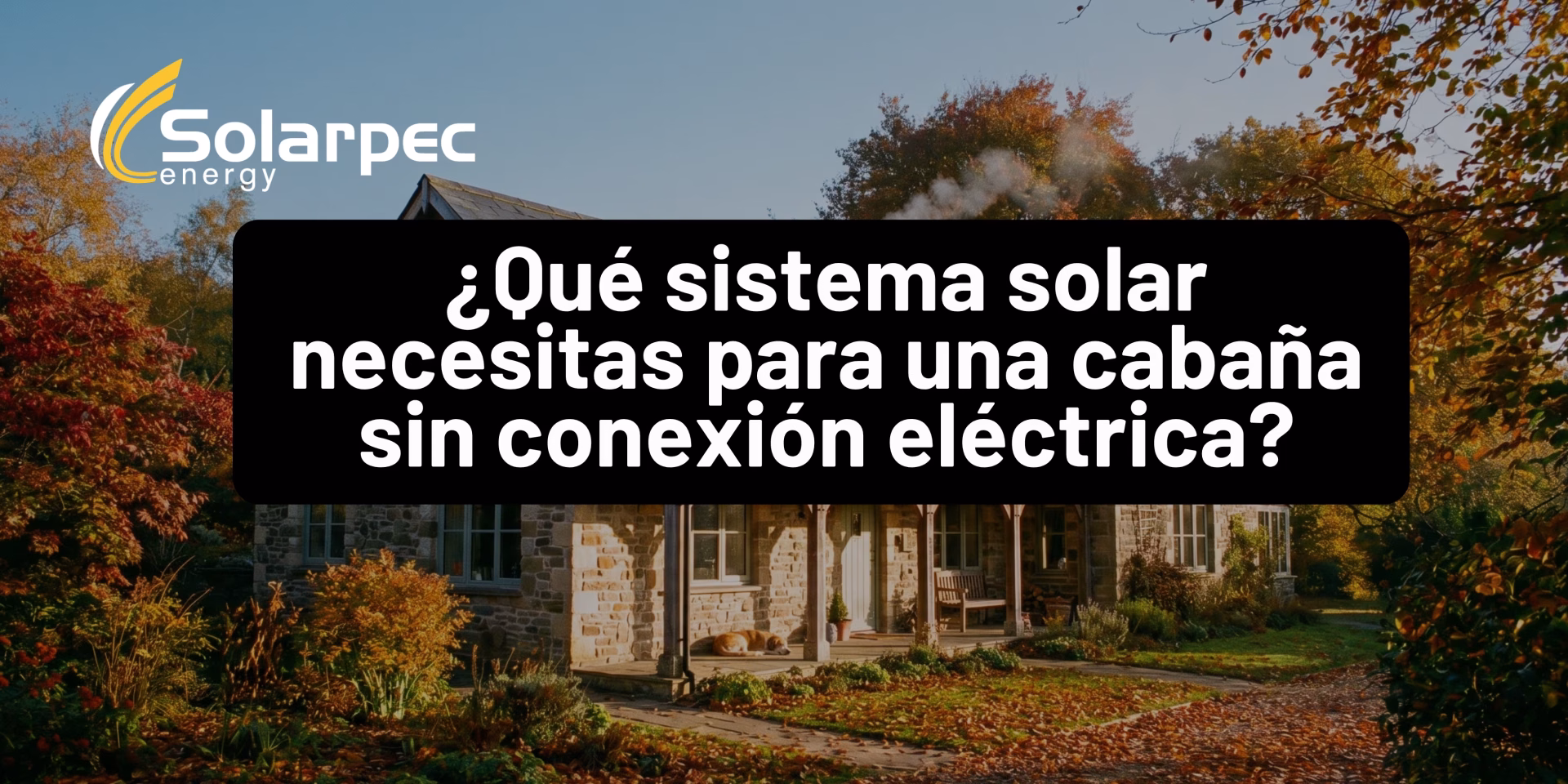 ¿Qué sistema solar necesitas para una cabaña sin conexión eléctrica?