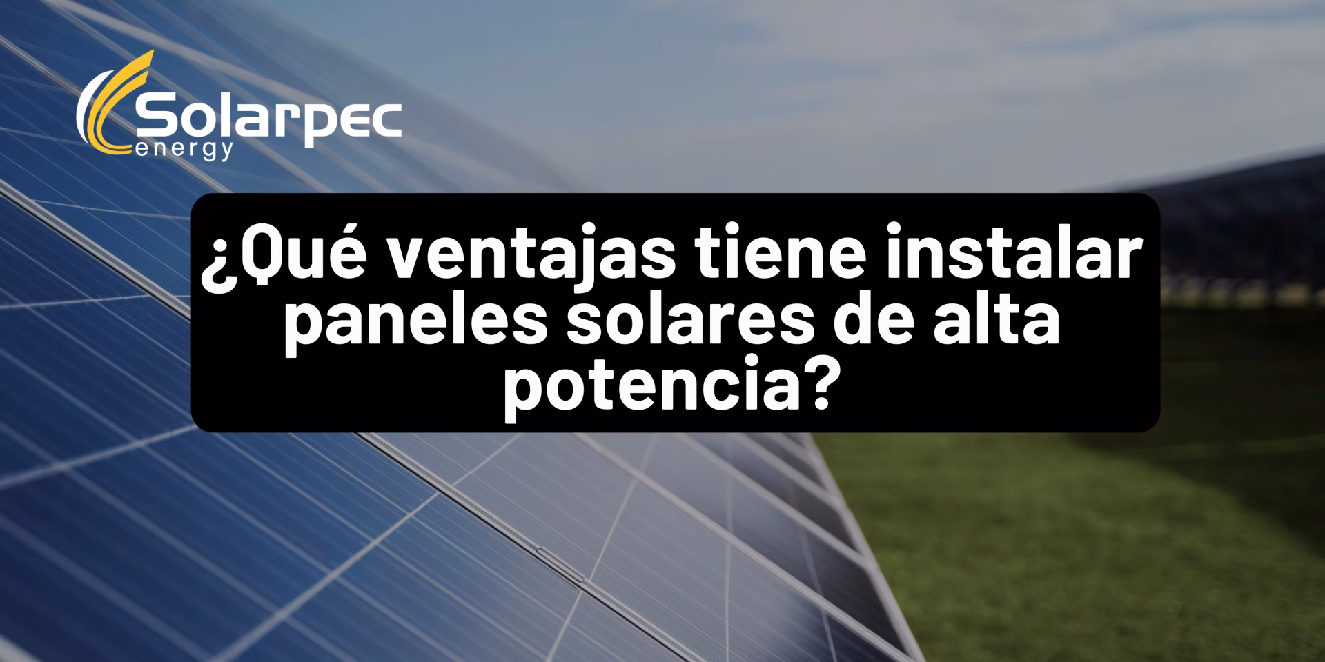 ¿Qué ventajas tiene instalar paneles solares de alta potencia?