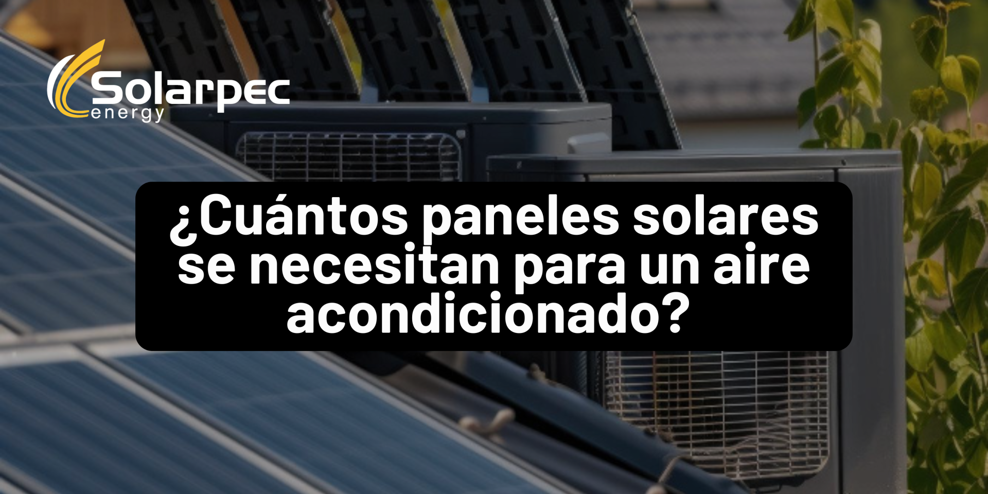 ¿Cuántos paneles solares se necesitan para un aire acondicionado?